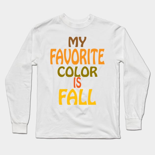 My Favorite Color is Fall Long Sleeve T-Shirt by PeppermintClover